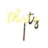 thirty Acrylic Various Gold Silver Black Pink Rose Gold 30th Birthday Cake Topper (A - Gold) view 1