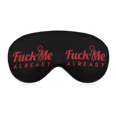 Fuck Me Already Sleep Mask Durable Blindfold Soft Eye Mask Covers with Adjustable Strap for Men Women