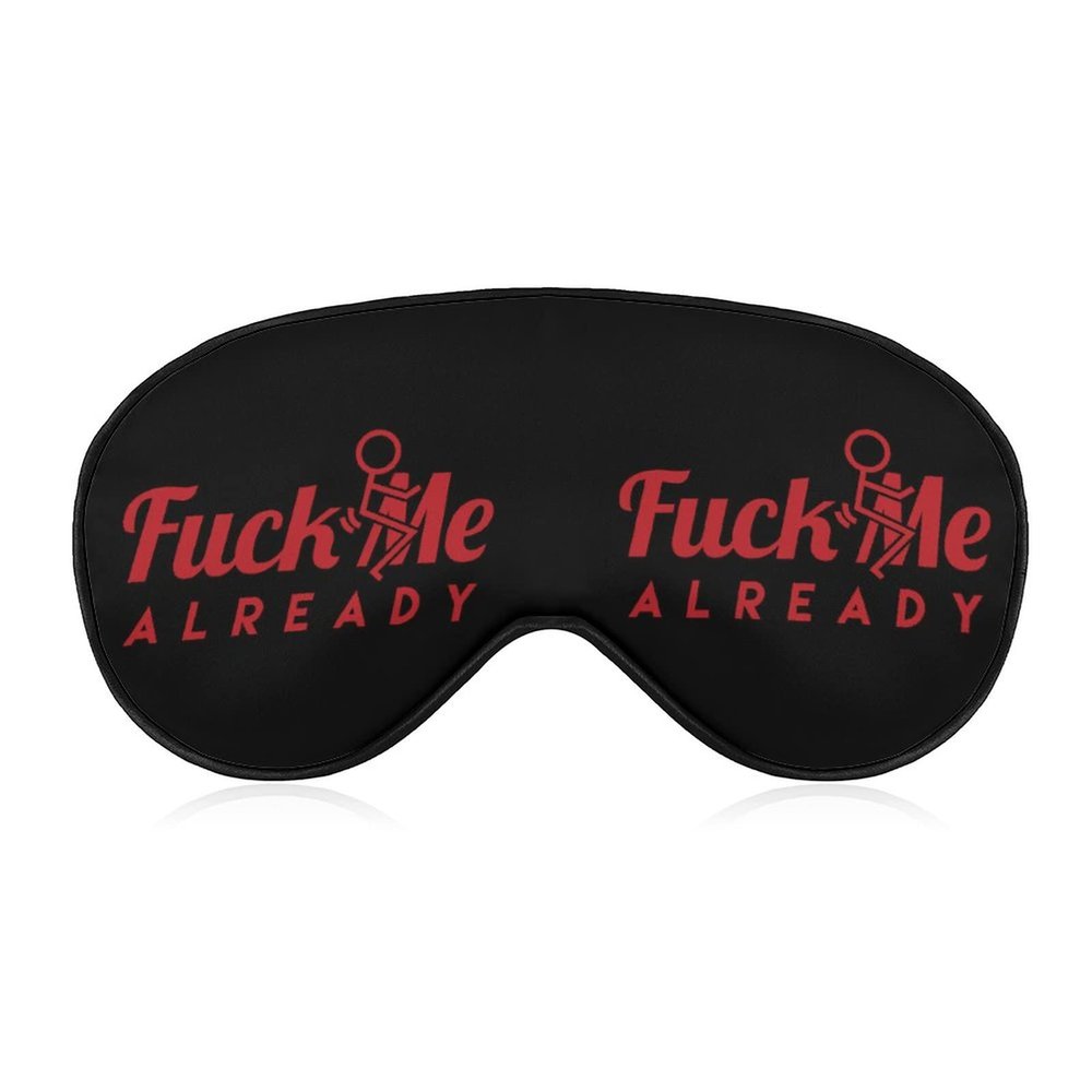 Fuck Me Already Sleep Mask Durable Blindfold Soft Eye Mask Covers with Adjustable Strap for Men Women