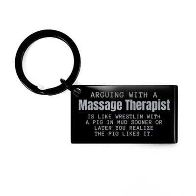 Funny Massage Therapist Keyring Gifts for Massage Therapist Coworker, Arguing with Massage Therapist is Like wrestlin with a Pig in mud Sooner or Later You Realize The Pig Likes it. Massage