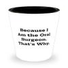 Because I Am the Oral Surgeon. That's Why. Shot Glass, Oral surgeon Ceramic Cup, Unique Gifts For Oral surgeon, Dental health, Toothbrush, Toothpaste, Floss, Mouthwash view 1
