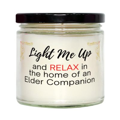 Elder Companion Funny Soy Candle, Light Me Up and Relax in Home of an Elder Companion, Personal Gifts for Men and Women