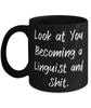 Best Linguist Gifts, Look at You Becoming a Linguist and Shit, Graduation Gifts, 11oz 15oz Mug For Linguist from Colleagues, Gifts for linguists, Funny gifts for linguists, Linguist gift ideas, view 1
