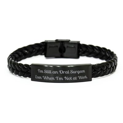 Best Oral Surgeon Gifts, I'm Still an Oral Surgeon, Oral Surgeon Braided Leather Bracelet from Coworkers, Gifts for Coworkers, Gifts for Dentists, Gifts for Oral Surgeons, Dental Appreciation Gifts,