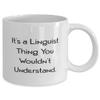 Cute Linguist Gifts, It's a Linguist Thing You Wouldn't Understand, Useful 11oz 15oz Mug For Friends From Team Leader, Linguist gift ideas, Cheap gifts for linguists, Inexpensive gifts for linguists, view 2