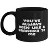 Beautiful Grandpa 11oz 15oz Mug, You've Always Been Like A Grandpa To Me, Gag Cup For Big Paw From Grandchild, Unique grandfather mug, Oz or 15oz mug size, Grandpa gift mug, Personalized grandpa mug view 1