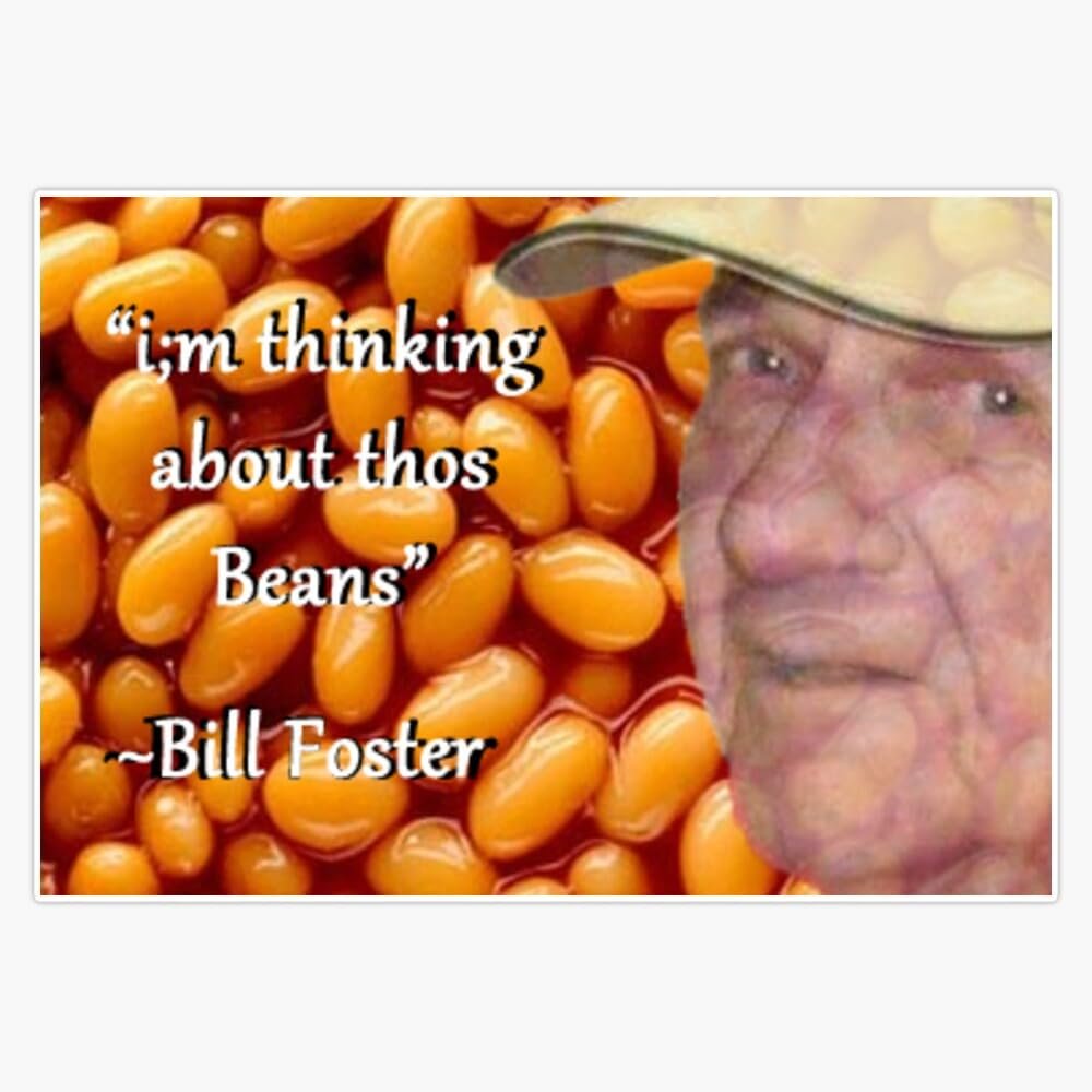 Bill Foster Baked Beans Always Thinking About Thos Beans Sticker Vinyl Decal Bumper Sticker 5"