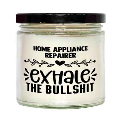 Home Appliance Repairer Candle, Exhale The Bullshit, Unique Birthday Gift, Soy Candle, Vanilla Scented, Relaxation