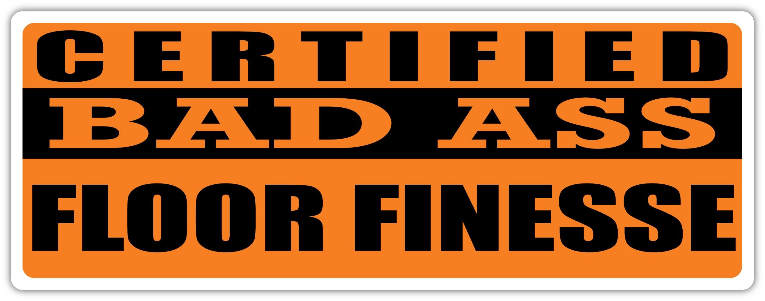 Certified Bad Ass Floor Finesse | Broom Pusher Occupation, Job, Career Gift idea | Weatherproof Sticker or Window Cling for applying on The Outside and Inside of The Window