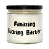 Amazing Fucking Barber Scent Candle, Barber, Funny Gifts for Barber from Colleagues, Barber Candle, Barber Shop Candle, Barber Scented Candle, Barbershop Candle view 1