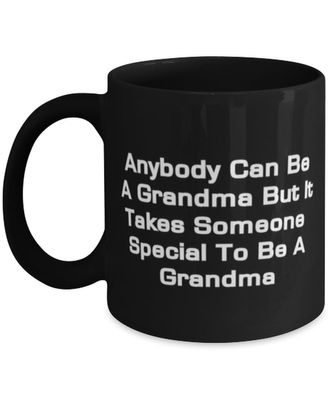 Anybody Can Be A Grandma But It Takes Someone Grandma 11oz 15oz Mug, Unique Grandma Gifts, Cup For Grandmom from Granddaughter, Grandma birthday gift ideas, Grandma birthday gift basket, Grandma