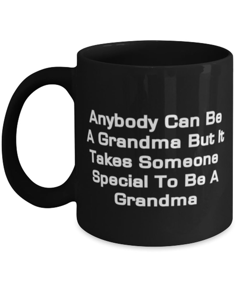 Anybody Can Be A Grandma But It Takes Someone Grandma 11oz 15oz Mug, Unique Grandma Gifts, Cup For Grandmom from Granddaughter, Grandma birthday gift ideas, Grandma birthday gift basket, Grandma