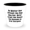 Beautiful Oral surgeon Gifts, No Matter How Difficult the Days May Get, Never, Birthday Shot Glass For Oral surgeon from Friends, Dental health, Toothbrush, Toothpaste, Floss, Mouthwash