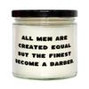 All Men Are Created Equal but the Finest Become a. Barber Scent Candle, Unique Barber Gifts, For Colleagues from Colleagues, Barber birthday gift ideas, Barber birthday present, Barber themed birthday view 1