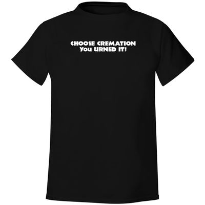 BH Cool Designs Choose Cremation You Urned It! - Men's Soft & Comfortable T-Shirt, Black, Large