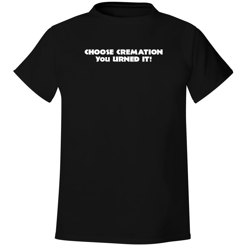 BH Cool Designs Choose Cremation You Urned It! - Men's Soft & Comfortable T-Shirt, Black, Large