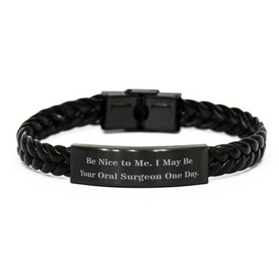 Brilliant Oral surgeon Braided Leather Bracelet, Be Nice to Me. I May Be, Fun Engraved Bracelet For Coworkers From Colleagues, Funny oral surgeon gifts, Oral surgeon gift ideas, Unique oral surgeon
