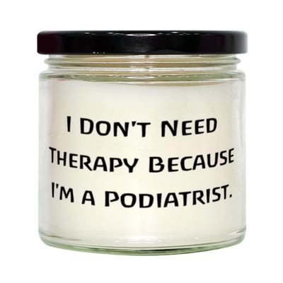 Fun Podiatrist Scent Candle, I Don't Need Therapy Because I'm a, Present for Colleagues, Beautiful Gifts from Colleagues, Gag Gifts for Podiatrists, Funny Podiatrist Gift Ideas, Podiatrist Gifts for