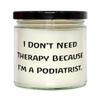 Fun Podiatrist Scent Candle, I Don't Need Therapy Because I'm a, Present for Colleagues, Beautiful Gifts from Colleagues, Gag Gifts for Podiatrists, Funny Podiatrist Gift Ideas, Podiatrist Gifts for view 1