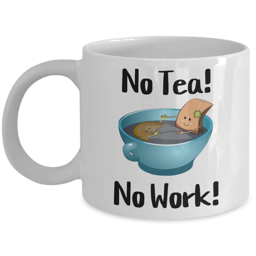 No Tea No Work, Tea Cup For Tea Drinkers, Gift for Him, Gift For Her.