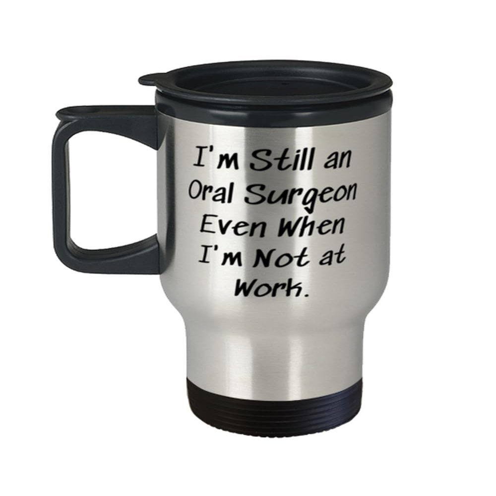 I'm Still an Oral Surgeon Even When I. Oral surgeon Travel Mug, Nice Oral surgeon Gifts, Traveler Bottle For Men Women from Boss, Dental health, Toothbrush, Floss, Toothpaste, Mouthwash, Dental floss