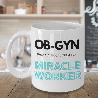 OB GYN Coffee Mug, For Obstetrics or Obstetrician, Physician, Gynecology or Gynecologist, From Patient, Mother, New Baby