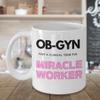 OB GYN Miracle Worker Coffee Mug, For Obstetrician, Physician, Gynecology or Gynecologist, From Patient, Mother, Baby, Pink view 1