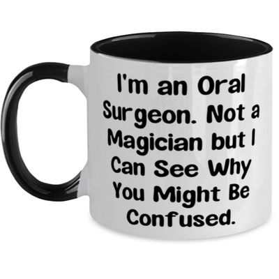 Fancy Oral surgeon Gifts, I'm an Oral Surgeon. Not a Magician but I, Cool Birthday Two Tone 11oz Mug For Coworkers From Friends, Dental care, Oral health, Toothbrush, Toothpaste, Floss, Mouthwash