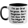 Fancy Oral surgeon Gifts, I'm an Oral Surgeon. Not a Magician but I, Cool Birthday Two Tone 11oz Mug For Coworkers From Friends, Dental care, Oral health, Toothbrush, Toothpaste, Floss, Mouthwash view 1