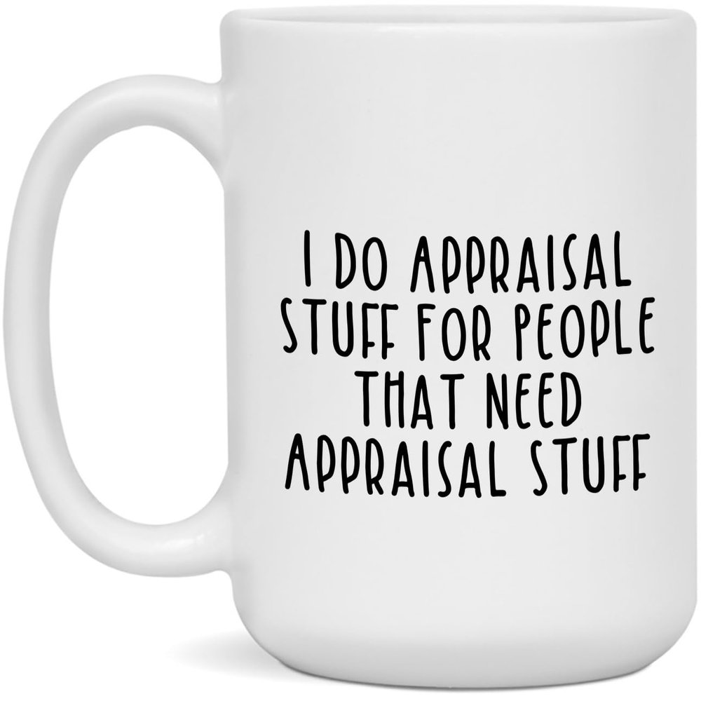 Appraisal Gift - Appraisal Mug - I Do Appraisal Stuff For People That Need Appraisal Stuff - White - 15oz