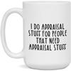 Appraisal Gift - Appraisal Mug - I Do Appraisal Stuff For People That Need Appraisal Stuff - White - 15oz view 1