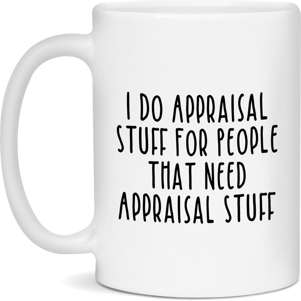 Appraisal Gift - Appraisal Mug - I Do Appraisal Stuff For People That Need Appraisal Stuff - White - 11oz