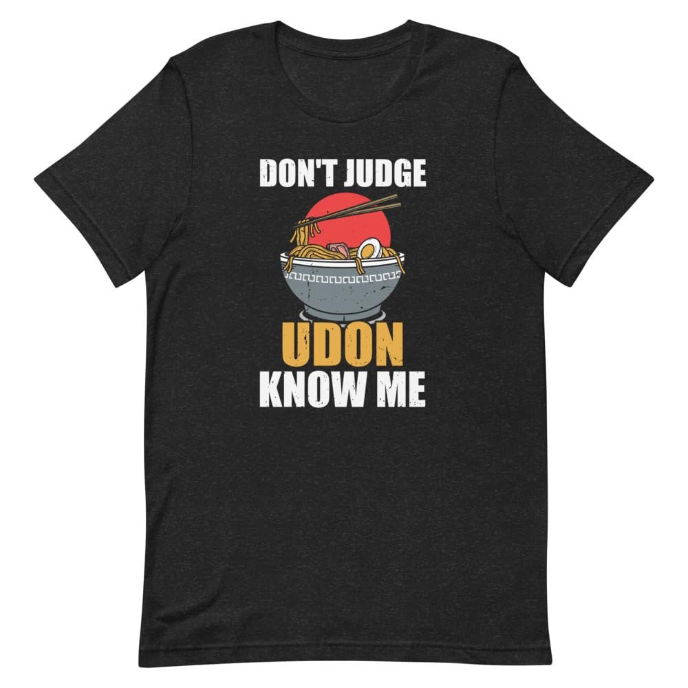 Humorous Don't Judge Udon Know Noodles Japan Foods Lover Novelty Ramen Soups Black Heather