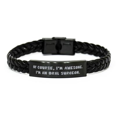 Unique Idea Oral surgeon Gifts, Of Course, I, Oral surgeon Braided Leather Bracelet From Friends, Engraved Bracelet For Friends, Dental health, Toothbrush, Toothpaste, Floss, Mouthwash
