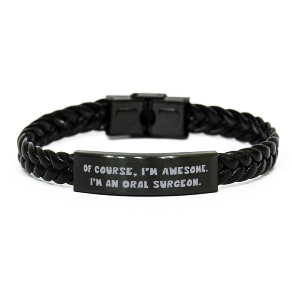 Unique Idea Oral surgeon Gifts, Of Course, I, Oral surgeon Braided Leather Bracelet From Friends, Engraved Bracelet For Friends, Dental health, Toothbrush, Toothpaste, Floss, Mouthwash