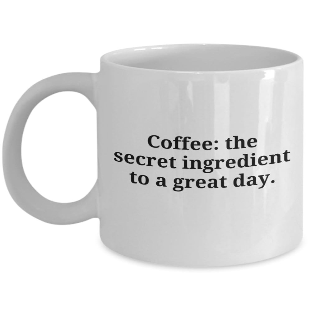 Coffee: the secret ingredient to a great day.