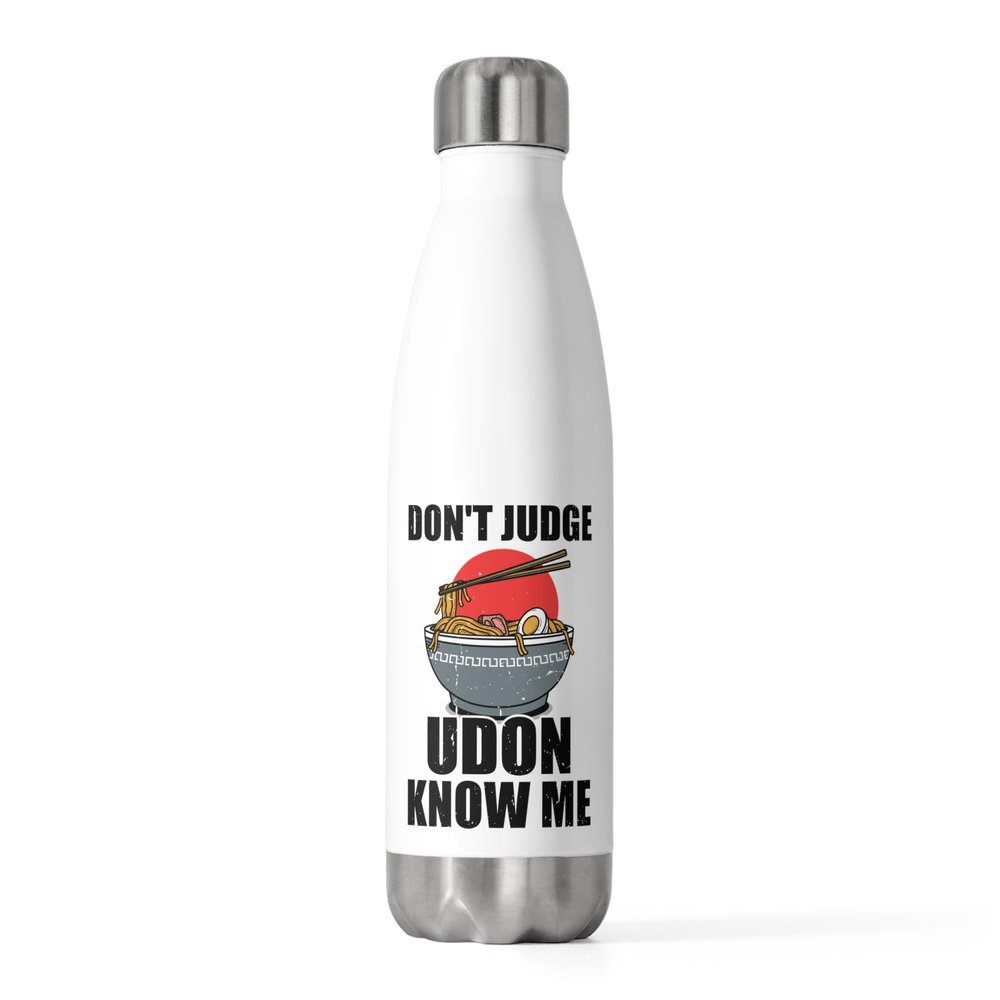 Humorous Don't Judge Udon Know Noodles Japan Foods Lover Novelty Ramen Soups Asian Cuisine Delicacies Fan 20oz Insulated Bottle 20oz