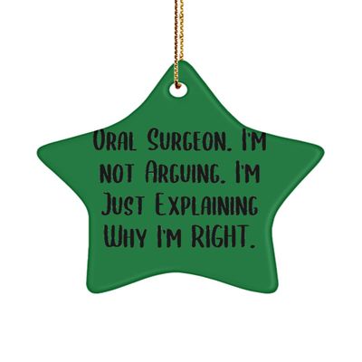 Useful Oral Surgeon Gifts, Oral Surgeon. I'm not Arguing. I'm Just, Birthday Star Ornament for Oral Surgeon from Team Leader, Christmas Ornaments, Funny, Gag Gifts, Novelty Gifts,