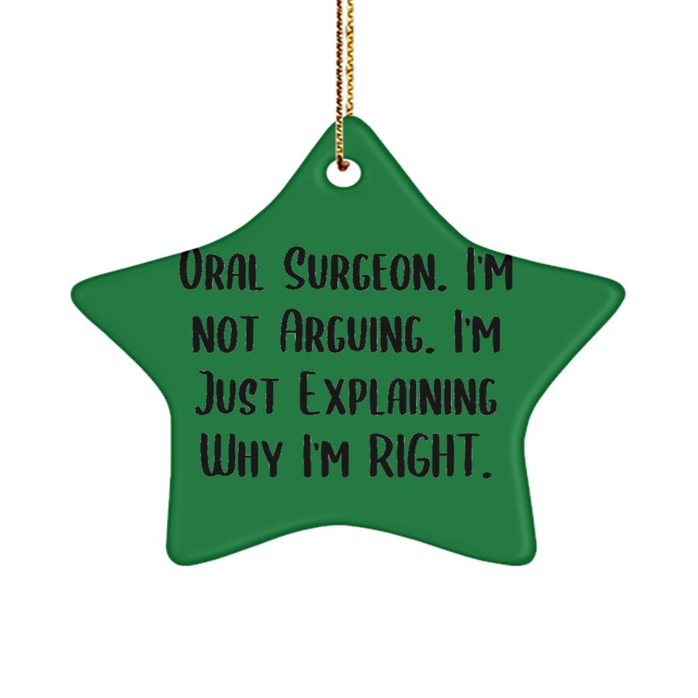 Useful Oral Surgeon Gifts, Oral Surgeon. I'm not Arguing. I'm Just, Birthday Star Ornament for Oral Surgeon from Team Leader, Christmas Ornaments, Funny, Gag Gifts, Novelty Gifts,