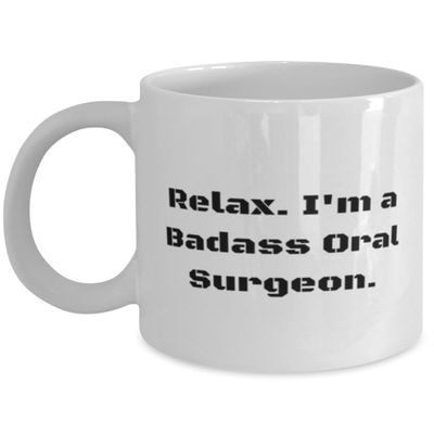 Appreciation Oral surgeon Gifts, Relax. I'm a Badass Oral, Oral surgeon 11oz 15oz Mug From Colleagues, Gifts For Men Women, Dental surgery, Toothbrush, Toothpaste, Floss, Mouthwash