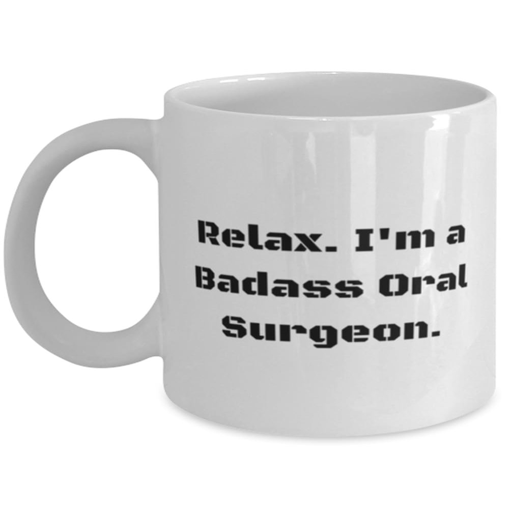 Appreciation Oral surgeon Gifts, Relax. I'm a Badass Oral, Oral surgeon 11oz 15oz Mug From Colleagues, Gifts For Men Women, Dental surgery, Toothbrush, Toothpaste, Floss, Mouthwash