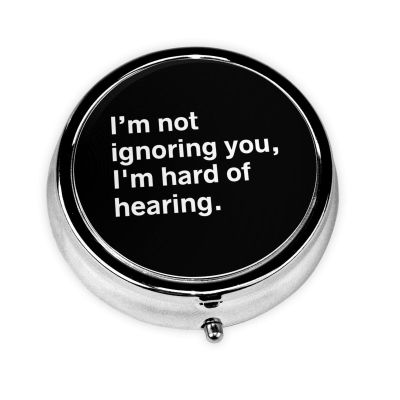 I'm Not Ignoring You. I'm Hard of Hearing Round Pill Box Streamline Daily Medication Routine
