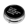 I'm Not Ignoring You. I'm Hard of Hearing Round Pill Box Streamline Daily Medication Routine view 2
