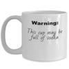 Warning, This cup may be full of vodka view 1
