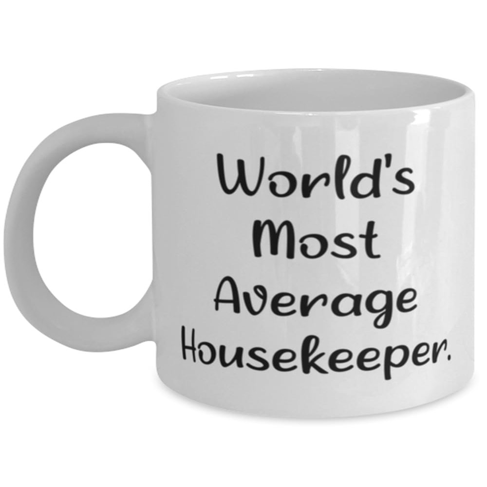 Best Housekeeper Gifts, World's Most Average Housekeeper, Beautiful Birthday 11oz 15oz Mug For Coworkers, Cup From Colleagues, Gifts for housekeepers, Appreciation gifts for housekeepers, Thank you