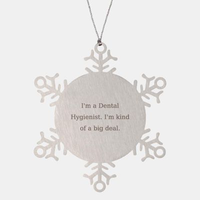 Best Dental Hygienist Gifts, I'm a Dental Hygienist. I'm Kind of a Big, Unique Snowflake Ornament for Colleagues from Friends, Love, Gift Toothbrush, Dental Floss, Toothpaste, Mouthwash
