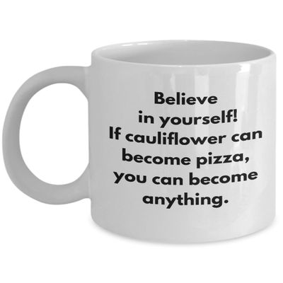 Believe In Yourself, Funny Keto Lover Gift, Vegan Gift, Gift For Vegetarian, I Love Pizza, Gourmet Flatbread, Riced Cauliflower Joke Mug, No Carb Caul