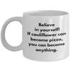 Believe In Yourself, Funny Keto Lover Gift, Vegan Gift, Gift For Vegetarian, I Love Pizza, Gourmet Flatbread, Riced Cauliflower Joke Mug, No Carb Caul view 1