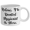 Appreciation Dental hygienist 11oz 15oz Mug, Relax. The Dental, Present For Coworkers, Inappropriate Gifts From Friends, Toothbrush, Toothpaste, Floss, Dental appointment, Teeth cleaning view 2