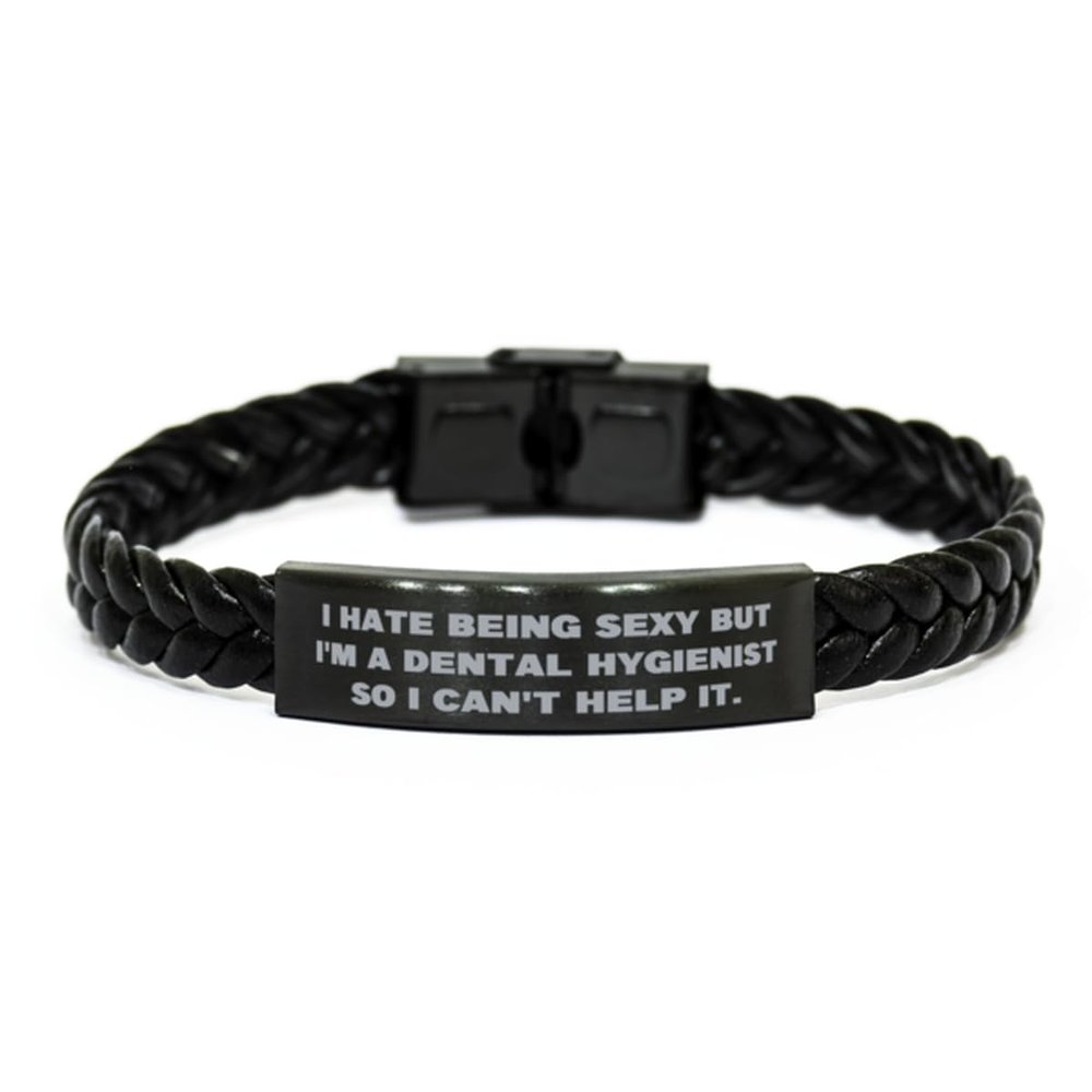 Appreciation Dental hygienist Gifts, I Hate Being Sexy but I'm, Birthday Braided Leather Bracelet For Dental hygienist from Boss, Toothbrush, Toothpaste, Floss, Dental appointment, Teeth cleaning